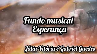 fundo musical Esperança Júlia Vitória e Gabriel Guedes [upl. by Aliwt645]