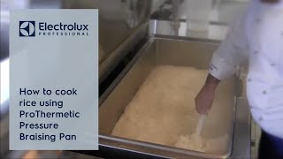 How to cook rice using ProThermetic Pressure Braising Pan  Electrolux Professional [upl. by Edelman]