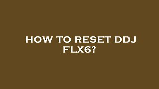 How to reset ddj flx6 [upl. by Oira]