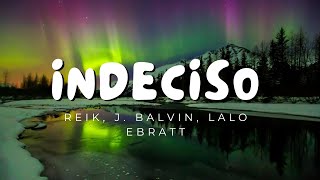 Indeciso Letra  Reik J Balvin Lalo Ebratt  Reggaeton Musica 2024 [upl. by Supat808]