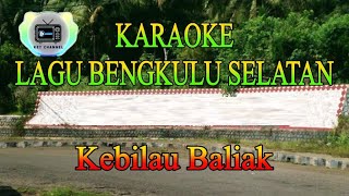 KARAOKE Bengkulu Selatan  Kebilau Baliak [upl. by Donohue]