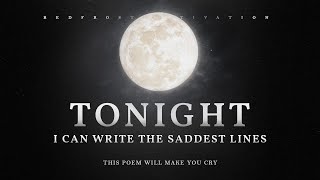 Tonight I Can Write the Saddest Lines – Pablo Neruda A Poem for Broken Hearts [upl. by Jannelle]