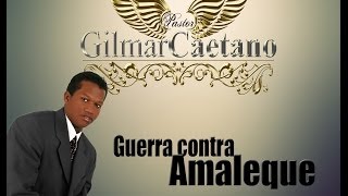 Guerra contra Amaleque  Pr Gilmar Caetano [upl. by Yniatirb]