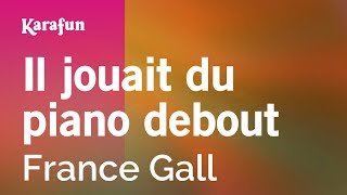 Il jouait du piano debout  France Gall  Karaoke Version  KaraFun [upl. by Anawat]