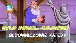 Byl Sobie Czlowiek 11 Budowniczowie katedr [upl. by Valerye]