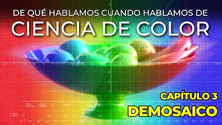 CIENCIA DE COLOR 3 Demosaico 🟣🔵🟢🟡🟠🔴 [upl. by Htezil197]