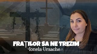 Ionela Ursache  Fraților sa ne trezim [upl. by Tearle]