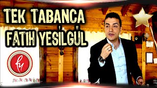 Fatih YEŞİLGÜL  Tek Tabanca [upl. by Attiuqal745]