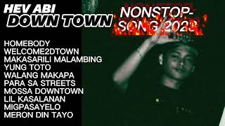 HEV ABI DOWNTOWN  NONSTOP SONG 2023  TOP 10  BEST SONG 2023 [upl. by Llerihs]