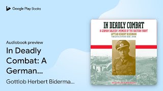 In Deadly Combat A German Soldiers Memoir of… by Gottlob Herbert Bidermann · Audiobook preview [upl. by Lanette]