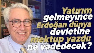 Yatırım gelmeyince Erdoğan dünya devletine mektup yazdı ne vadedecek [upl. by Ramburt]