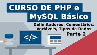 Delimitadores comentários variáveis tipos de dados  Parte 2  Curso de PHP e MySQL [upl. by Nawiat352]