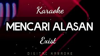 Mencari Alasan  Exist  Karaoke [upl. by Enirahtac]