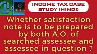 Whether satisfaction note is to be prepared by both AO of searched assessee and assessee in question [upl. by Ellennod44]