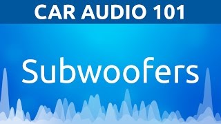 Subwoofers General  Car Audio 101 [upl. by Arted]