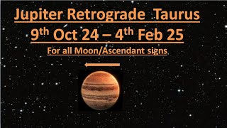 Jupiter Retrograde Taurus  9th Oct 24  4 Feb 25  All MoonAsc signs [upl. by Pahl582]