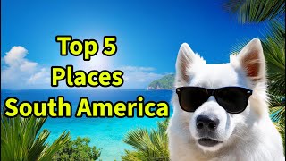 Top 5 Must Visit Places for Travel in South America [upl. by Larine395]