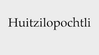 How to Pronounce Huitzilopochtli [upl. by Cappello]