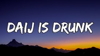 DC the Don  Daij Is Drunk Lyrics [upl. by Eiuol]