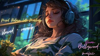 Mind Fresh Mashup 🪷 Slowed amp Reverb ❤️ Arijit Sing Love Mashup 😍 Heart Touching Songs [upl. by Borer]