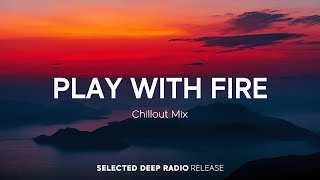 Play With Fire 🔥 Happy Music to Start Your Day  Relaxing Chillout House Music  Good Vibes [upl. by Katleen]