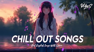 Chill Out Songs 🌸 New Tiktok Viral Songs 2024  All English Songs With Lyrics [upl. by Elleirda]