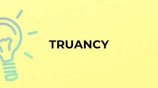 What is the meaning of the word TRUANCY [upl. by Assenad]