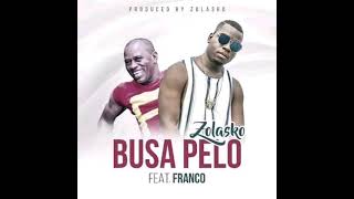 Zolasko Ft Franco  BUSA PELO [upl. by Anairt]