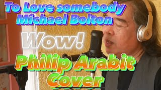 To Love Somebody by Michael Bolton cover by Philip Arabit [upl. by Munafo]