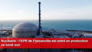 Nucléaire  l’EPR de Flamanville est entré en production ce lundi soir [upl. by Kaufmann]