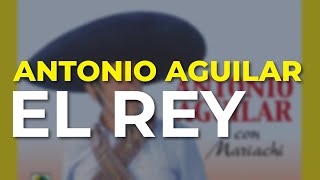 Antonio Aguilar  El Rey Audio Oficial [upl. by Eat]