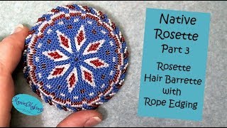 Native Rosette Part 3 Barrette with Rope Edging Tutorial [upl. by Enaasiali]