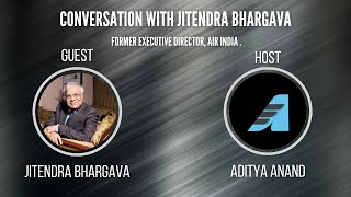 Conversations with Jitendra Bhargava former Executive Director Air India [upl. by Lorri]