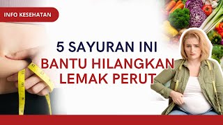 5 Sayuran Ini Bantu Hilangkan Lemak Pada Perut  INFO KESEHATAN [upl. by Jemima729]