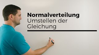 Normalverteilung k gesucht Umstellen der Gleichung Achtung mit dem Minus [upl. by Woll]