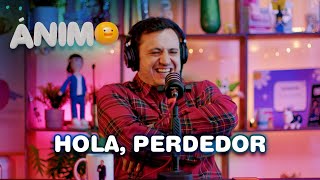 Hola Perdedor  Ánimo Ep 07 [upl. by Kalina]