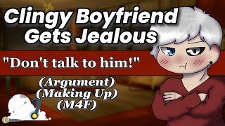 Clingy Boyfriend Gets Jealous  Argument Making Up M4F ASMR Boyfriend Roleplay [upl. by Jobey485]