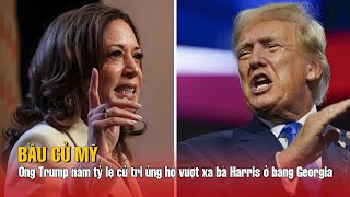 Bầu cử Mỹ Ông Trump nắm tỷ lệ cử tri ủng hộ vượt xa bà Harris ở bang Georgia [upl. by Inhoj]