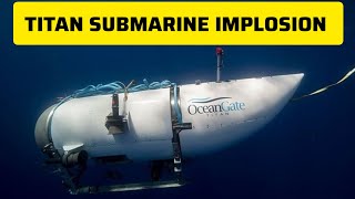 Titan Submarine Implosion  What Actually Happened [upl. by Sherurd285]