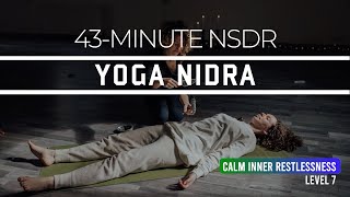 43Minute Yoga Nidra to Calm Inner Restlessness  NSDR  Guided Meditation Level 7 [upl. by Harman244]