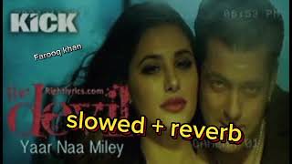 DevilYaar Naa Miley  Salman Khan  Yo Yo Honey Singh  Kickslowed  reverb2025💞🥰 [upl. by Ecerehs143]