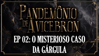 Pandemônio de Avicebron  Episódio 2 O Misterioso Caso da Gárgula tormenta20 neoavalon [upl. by Gayler336]