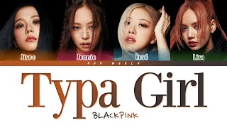 BLACKPINK  Typa Girl Lyrics Color Coded Lyrics [upl. by Jorgan]