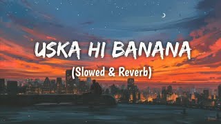 Uska Hi Banana💔🥀 slowed and reverb [upl. by Eachelle]