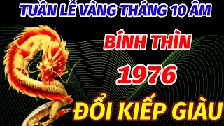 TIÊN TRI TIẾT LỘ TUẦN LỄ VÀNG TRONG THÁNG 10 ÂM LỊCH TUỔI BÍNH THÌN SINH 1976 TRÚNG LỚN LIÊN TIẾP [upl. by Notgnilliw95]