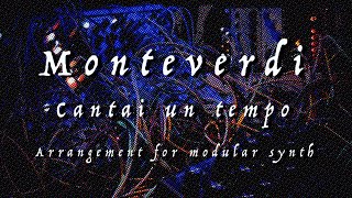 Monteverdi  Madrigals Book Two  Cantai un tempo  Arrangement for modular synth [upl. by Ferris844]