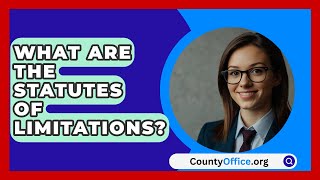 What Are The Statutes Of Limitations  CountyOfficeorg [upl. by Brooking]