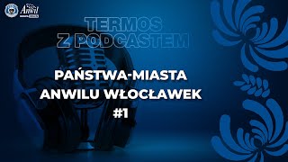 Termos z Podcastem 134 Państwa i miasta Anwilu Włocławek 1 [upl. by Eneliak902]