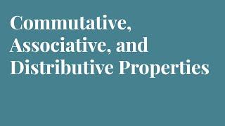 Commutative Associative and Distributive Properties of Algebra [upl. by Maillij]