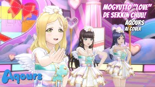 Mogyutto quotlovequot de Sekkin Chuu  AI Cover   Aqours SIFAS MV  µs [upl. by Lebasy321]